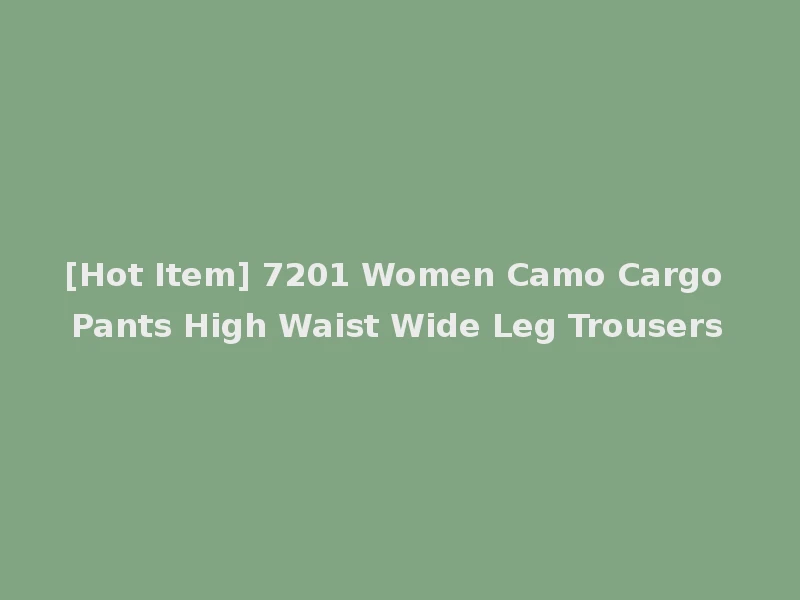 [Hot Item] 7201 Women Camo Cargo Pants High Waist Wide Leg Trousers