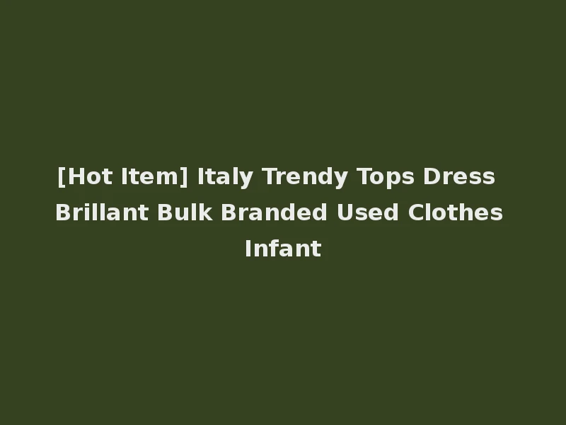 [Hot Item] Italy Trendy Tops Dress Brillant Bulk Branded Used Clothes Infant