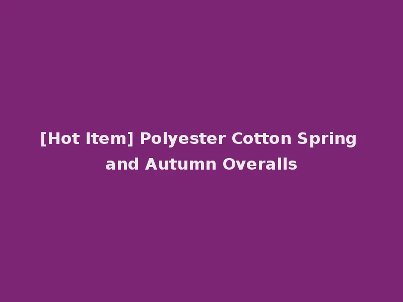 [Hot Item] Polyester Cotton Spring and Autumn Overalls
