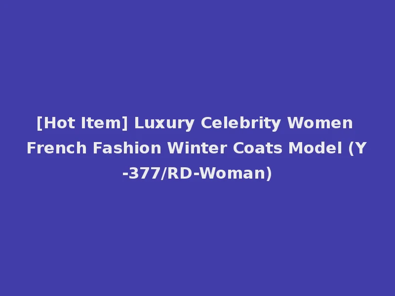 [Hot Item] Luxury Celebrity Women French Fashion Winter Coats Model (Y-377/RD-Woman)