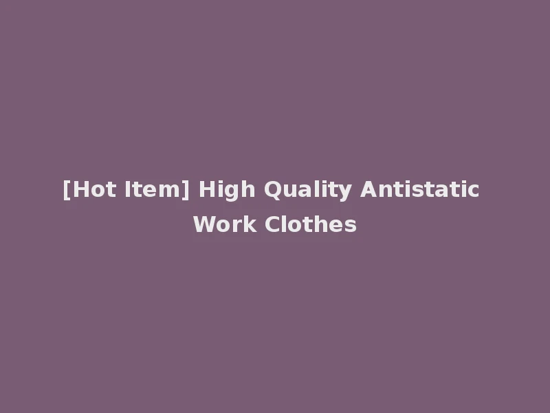 [Hot Item] High Quality Antistatic Work Clothes