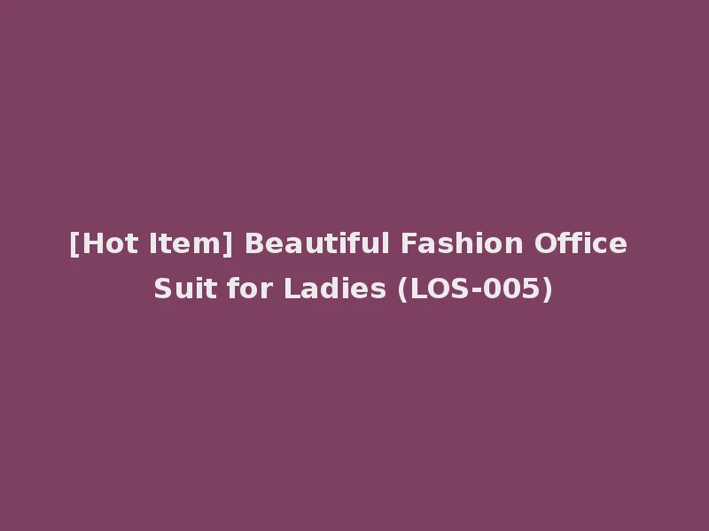 [Hot Item] Beautiful Fashion Office Suit for Ladies (LOS-005)
