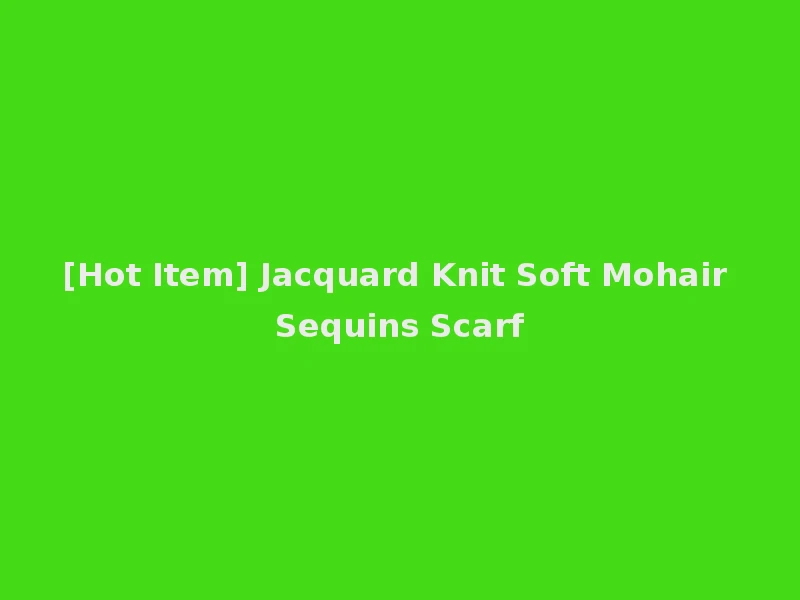 [Hot Item] Jacquard Knit Soft Mohair Sequins Scarf
