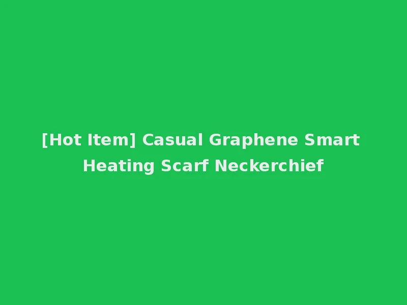[Hot Item] Casual Graphene Smart Heating Scarf Neckerchief