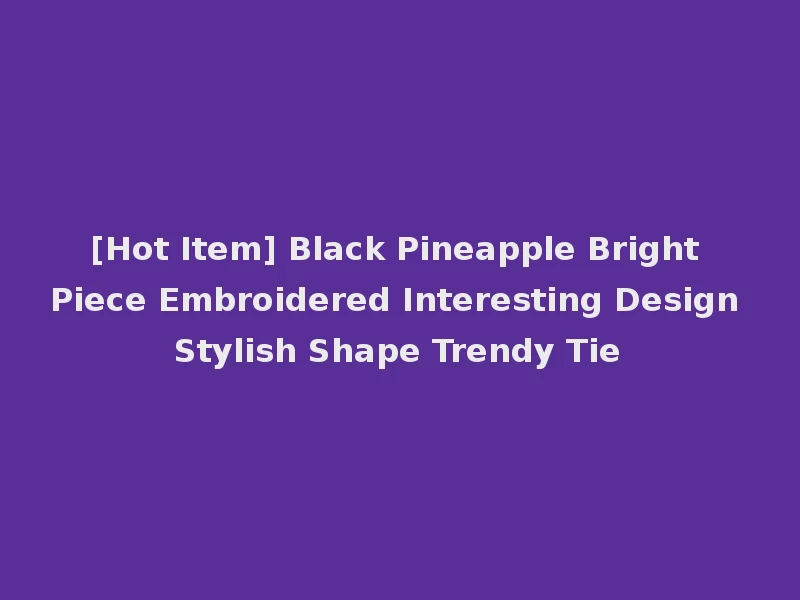 [Hot Item] Black Pineapple Bright Piece Embroidered Interesting Design Stylish Shape Trendy Tie