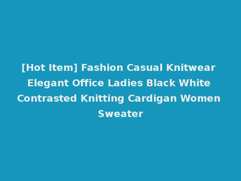 [Hot Item] Fashion Casual Knitwear Elegant Office Ladies Black White Contrasted Knitting Cardigan Women Sweater