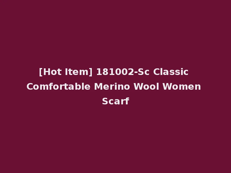 [Hot Item] 181002-Sc Classic Comfortable Merino Wool Women Scarf