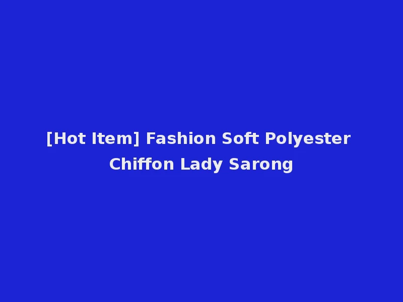[Hot Item] Fashion Soft Polyester Chiffon Lady Sarong