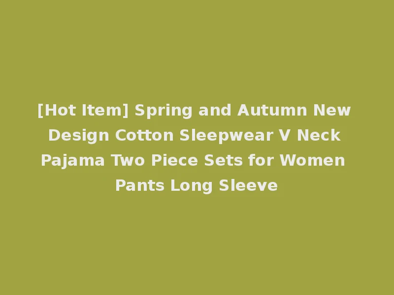 [Hot Item] Spring and Autumn New Design Cotton Sleepwear V Neck Pajama Two Piece Sets for Women Pants Long Sleeve