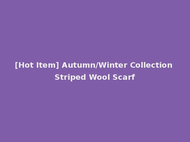 [Hot Item] Autumn/Winter Collection Striped Wool Scarf