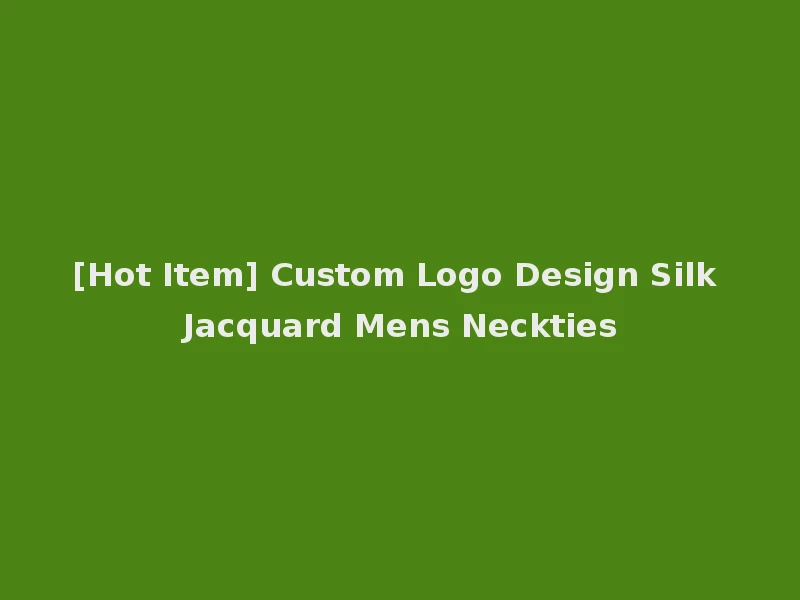[Hot Item] Custom Logo Design Silk Jacquard Mens Neckties