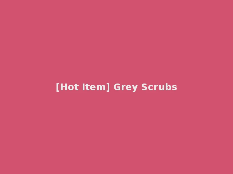 [Hot Item] Grey Scrubs