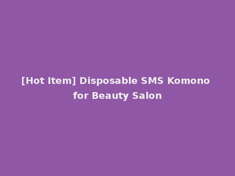 [Hot Item] Disposable SMS Komono for Beauty Salon