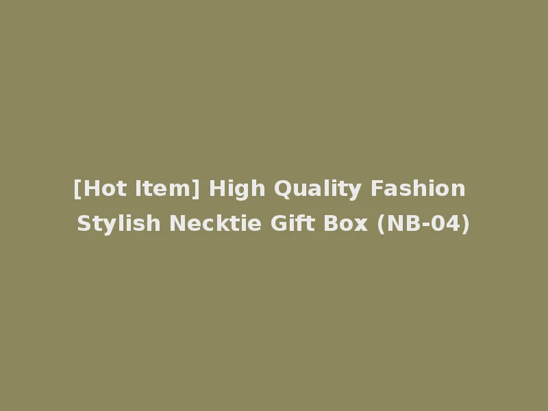 [Hot Item] High Quality Fashion Stylish Necktie Gift Box (NB-04)