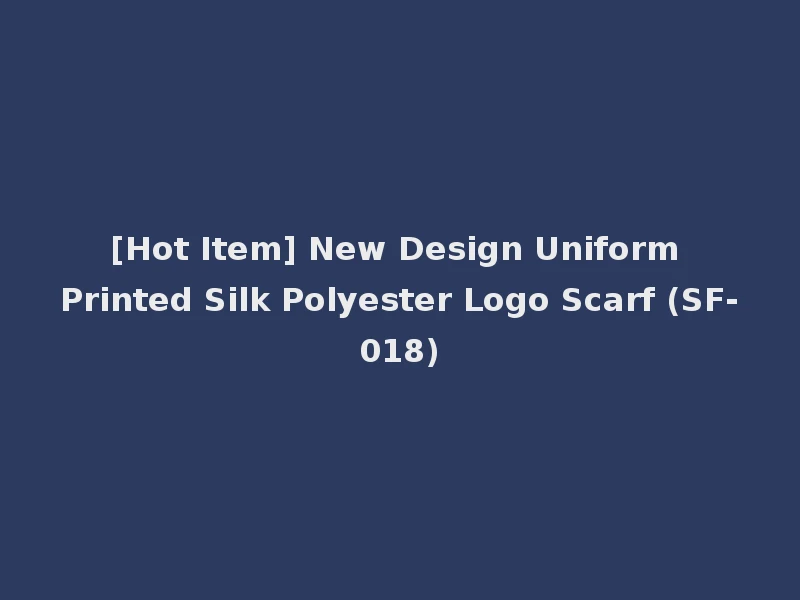 [Hot Item] New Design Uniform Printed Silk Polyester Logo Scarf (SF-018)