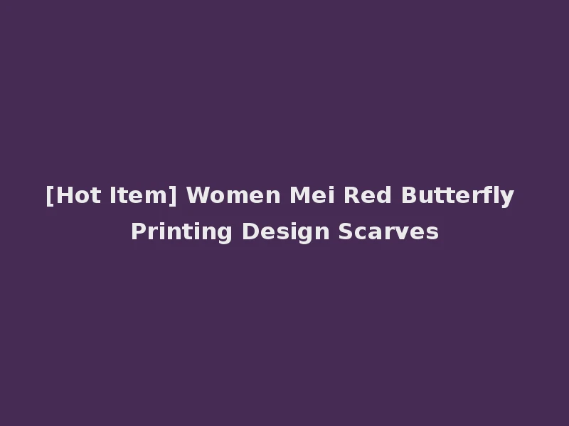 [Hot Item] Women Mei Red Butterfly Printing Design Scarves