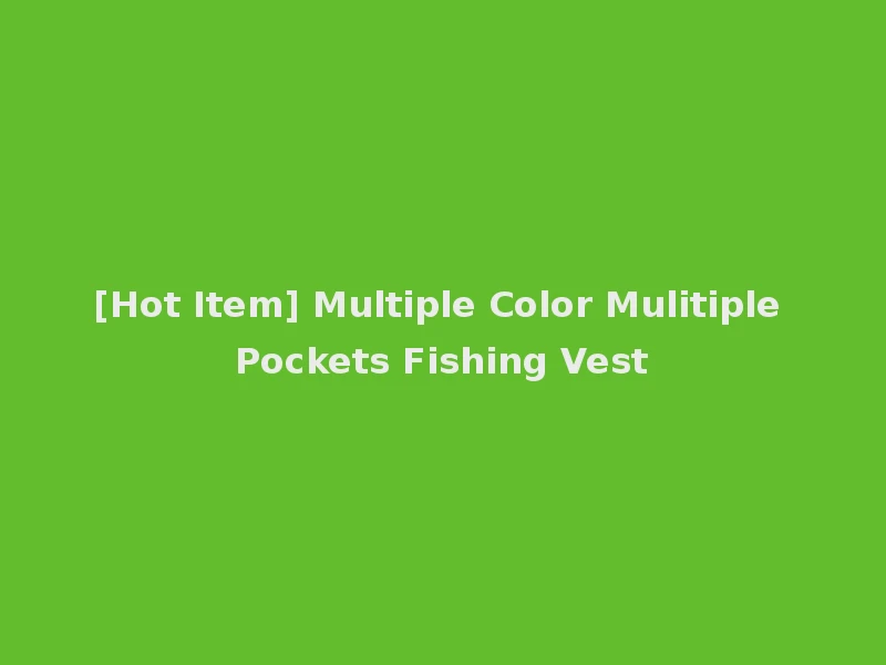 [Hot Item] Multiple Color Mulitiple Pockets Fishing Vest