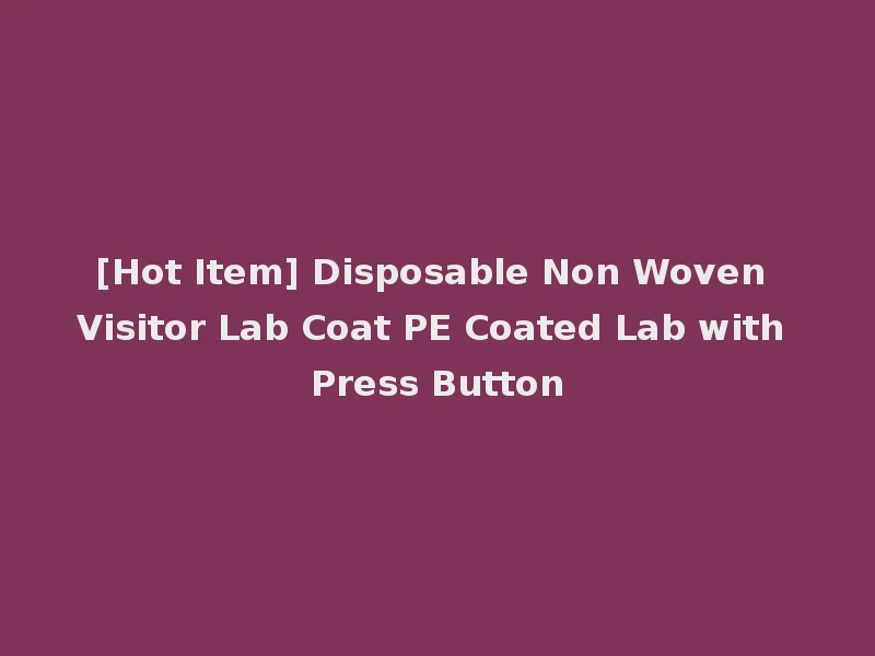 [Hot Item] Disposable Non Woven Visitor Lab Coat PE Coated Lab with Press Button