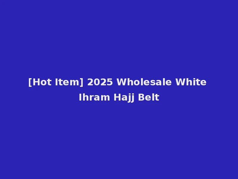 [Hot Item] 2025 Wholesale White Ihram Hajj Belt