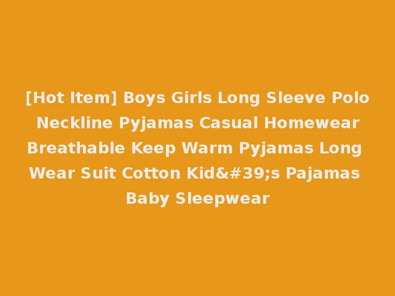 [Hot Item] Boys Girls Long Sleeve Polo Neckline Pyjamas Casual Homewear Breathable Keep Warm Pyjamas Long Wear Suit Cotton Kid's Pajamas Baby Sleepwear