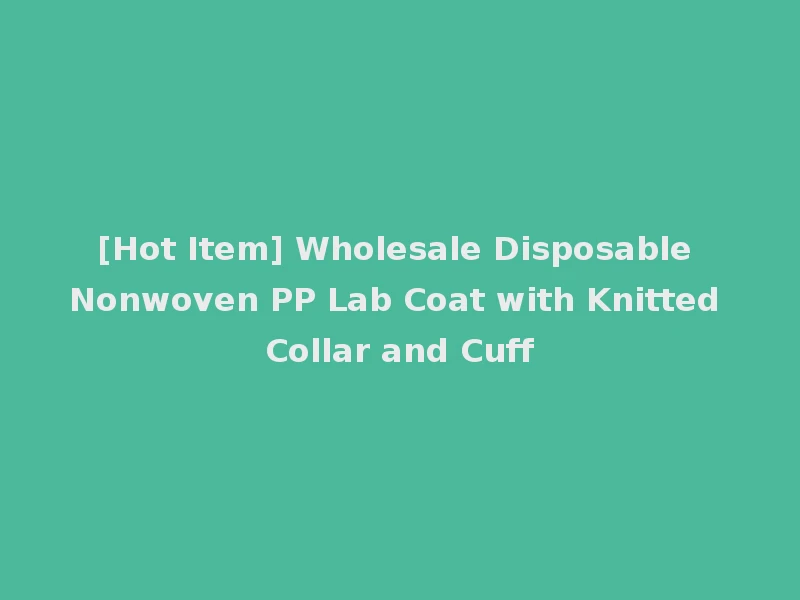 [Hot Item] Wholesale Disposable Nonwoven PP Lab Coat with Knitted Collar and Cuff