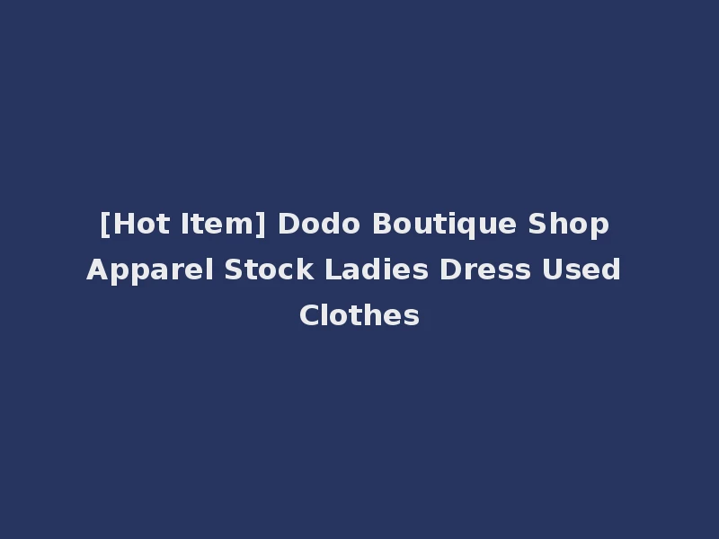 [Hot Item] Dodo Boutique Shop Apparel Stock Ladies Dress Used Clothes