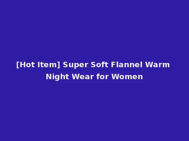 [Hot Item] Super Soft Flannel Warm Night Wear for Women
