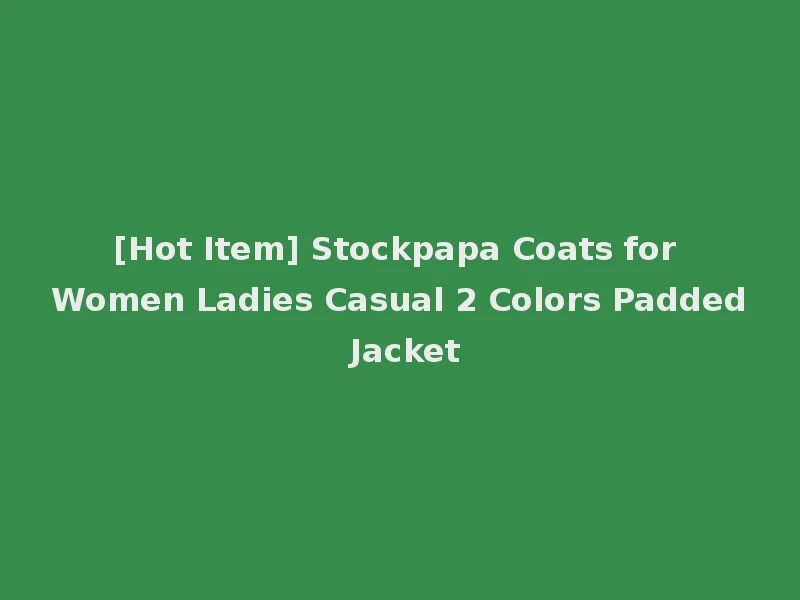 [Hot Item] Stockpapa Coats for Women Ladies Casual 2 Colors Padded Jacket