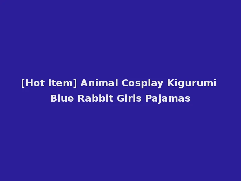 [Hot Item] Animal Cosplay Kigurumi Blue Rabbit Girls Pajamas