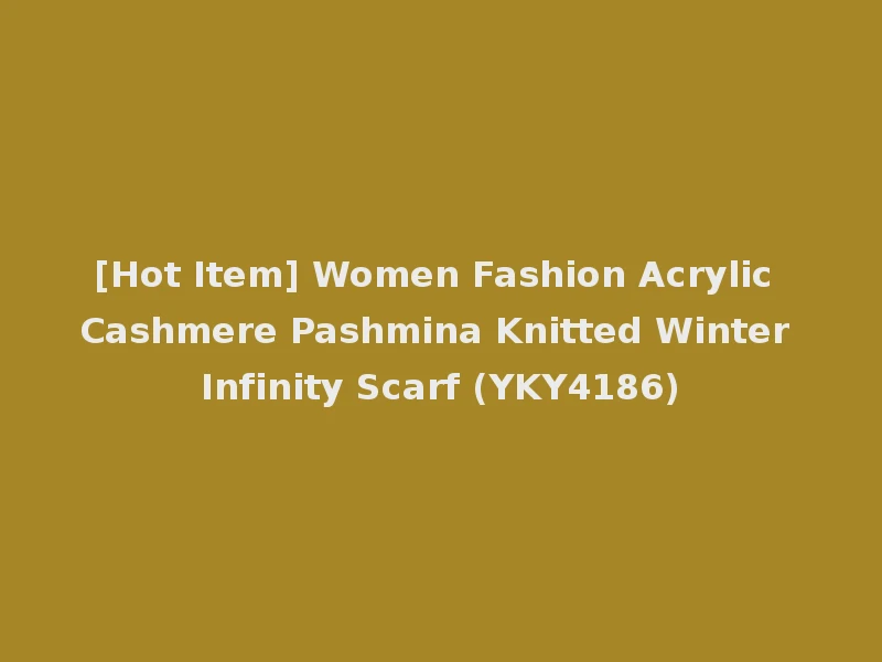 [Hot Item] Women Fashion Acrylic Cashmere Pashmina Knitted Winter Infinity Scarf (YKY4186)