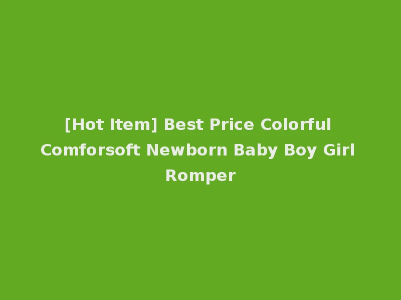 [Hot Item] Best Price Colorful Comforsoft Newborn Baby Boy Girl Romper