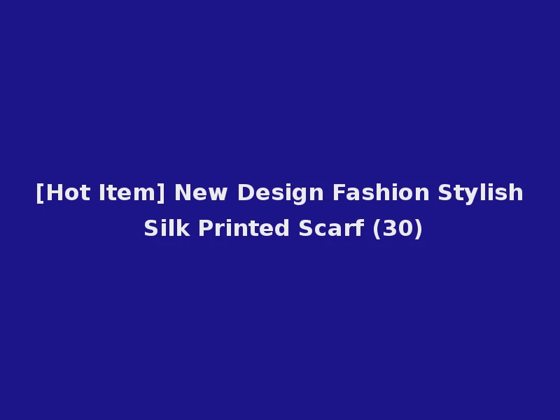 [Hot Item] New Design Fashion Stylish Silk Printed Scarf (30)