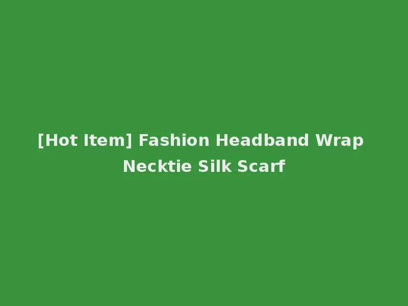 [Hot Item] Fashion Headband Wrap Necktie Silk Scarf