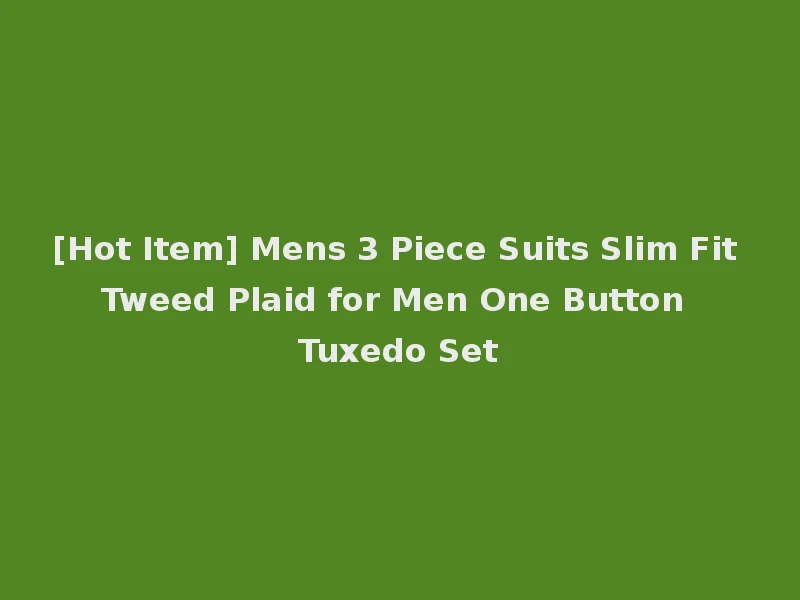 [Hot Item] Mens 3 Piece Suits Slim Fit Tweed Plaid for Men One Button Tuxedo Set