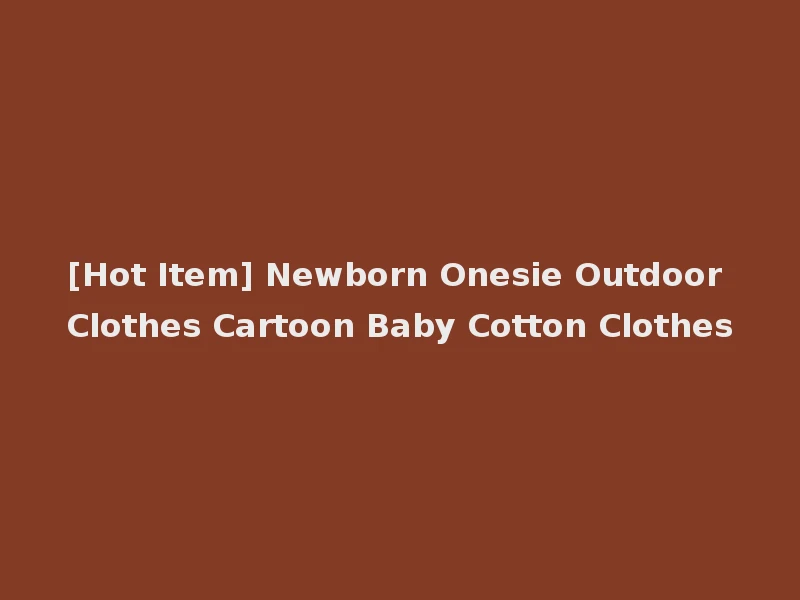 [Hot Item] Newborn Onesie Outdoor Clothes Cartoon Baby Cotton Clothes