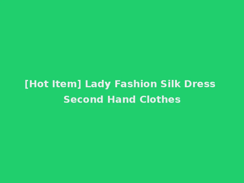 [Hot Item] Lady Fashion Silk Dress Second Hand Clothes