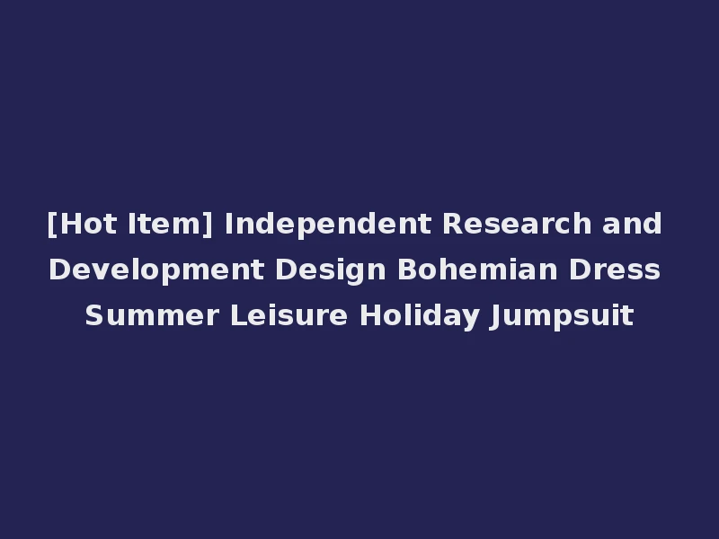 [Hot Item] Independent Research and Development Design Bohemian Dress Summer Leisure Holiday Jumpsuit