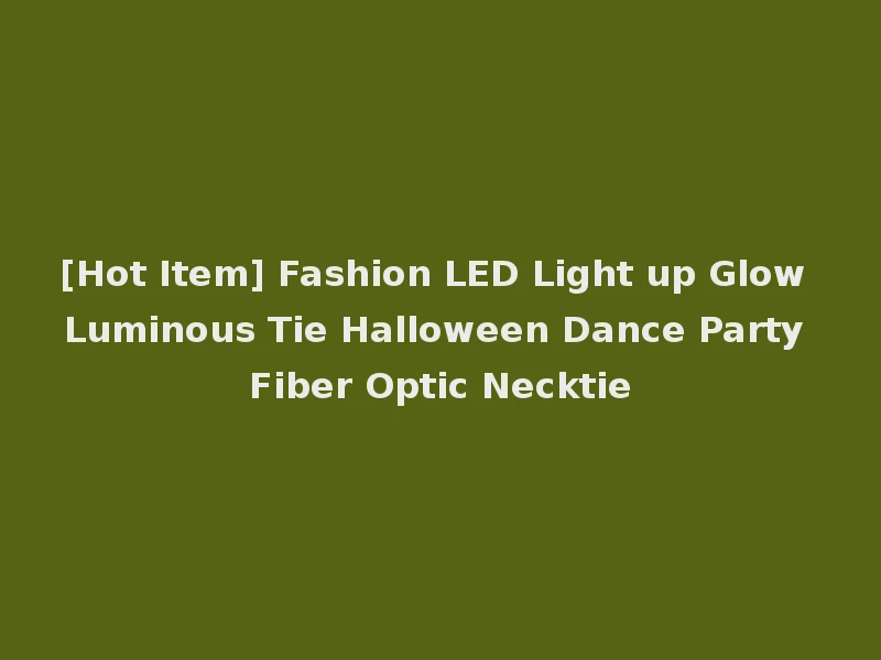 [Hot Item] Fashion LED Light up Glow Luminous Tie Halloween Dance Party Fiber Optic Necktie