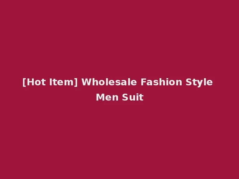 [Hot Item] Wholesale Fashion Style Men Suit