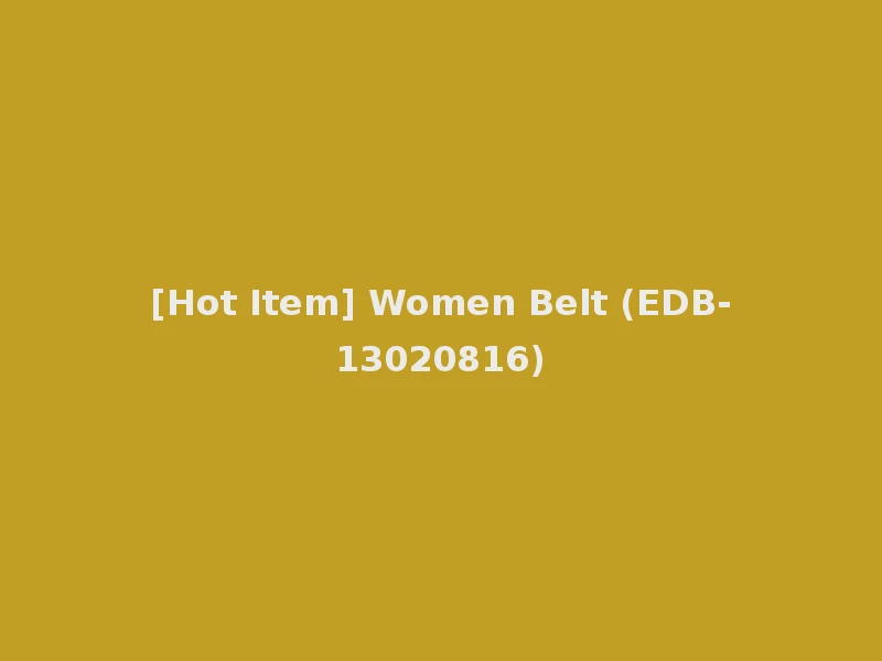 [Hot Item] Women Belt (EDB-13020816)