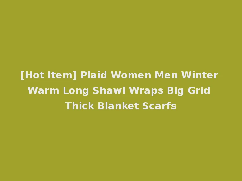 [Hot Item] Plaid Women Men Winter Warm Long Shawl Wraps Big Grid Thick Blanket Scarfs