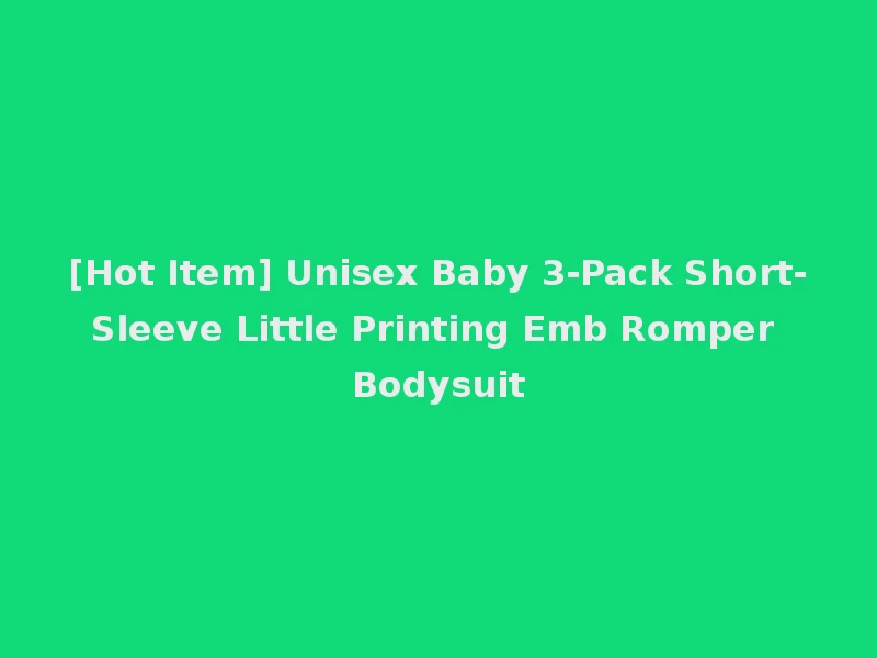 [Hot Item] Unisex Baby 3-Pack Short-Sleeve Little Printing Emb Romper Bodysuit