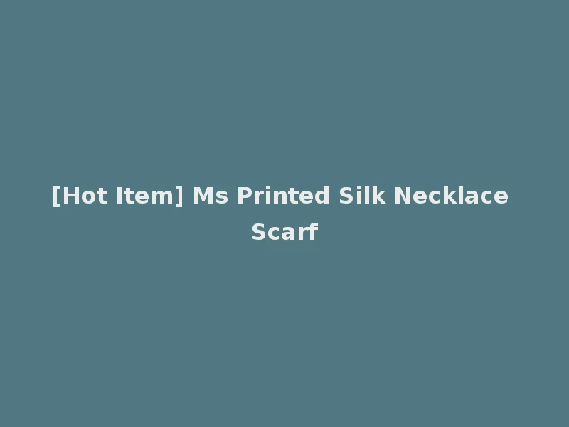 [Hot Item] Ms Printed Silk Necklace Scarf