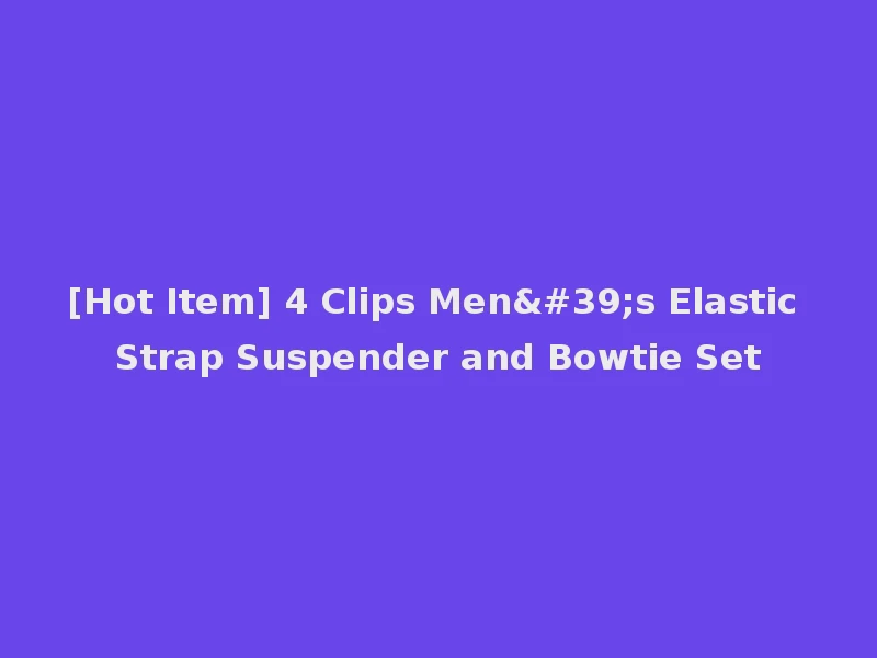 [Hot Item] 4 Clips Men's Elastic Strap Suspender and Bowtie Set