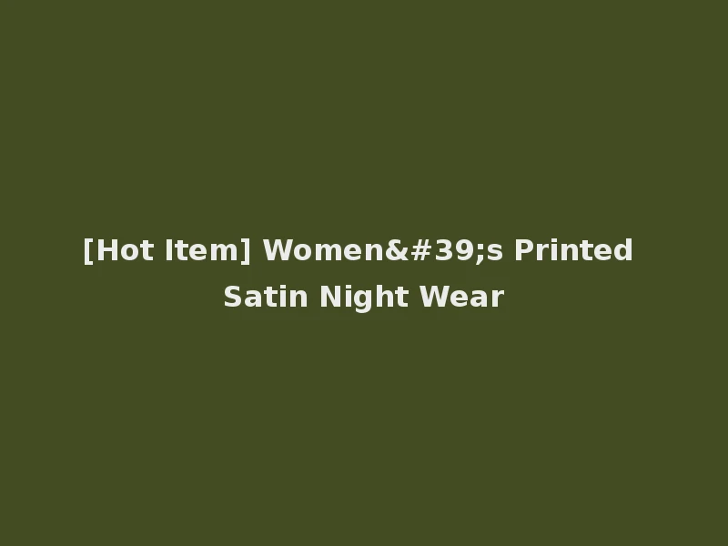 [Hot Item] Women's Printed Satin Night Wear