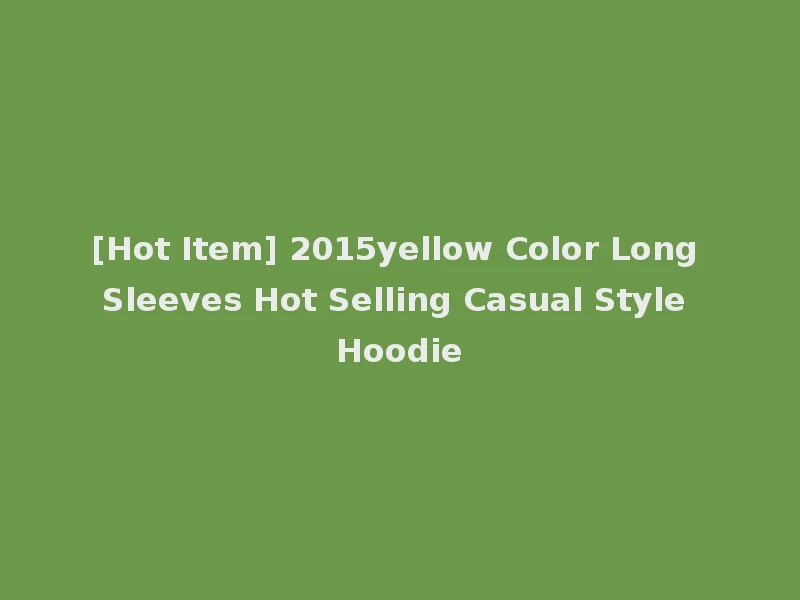 [Hot Item] 2015yellow Color Long Sleeves Hot Selling Casual Style Hoodie