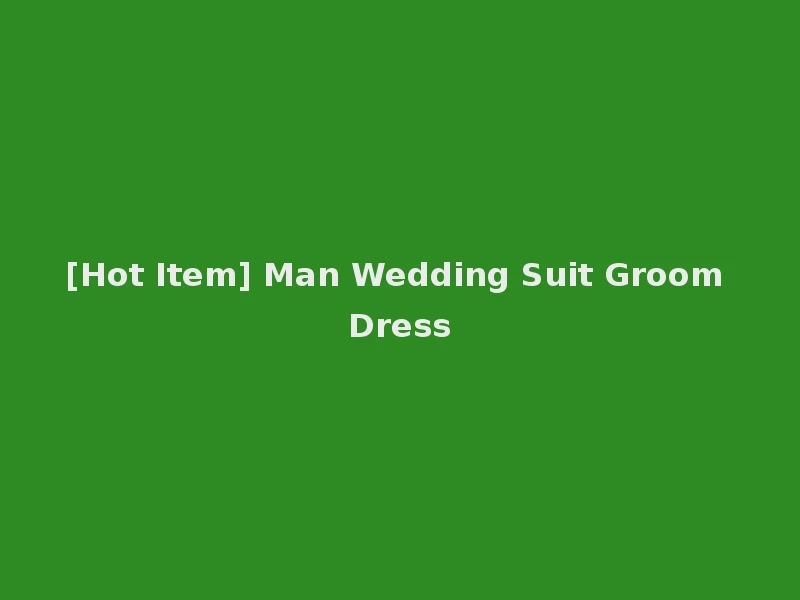 [Hot Item] Man Wedding Suit Groom Dress