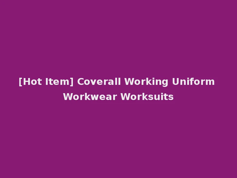 [Hot Item] Coverall Working Uniform Workwear Worksuits