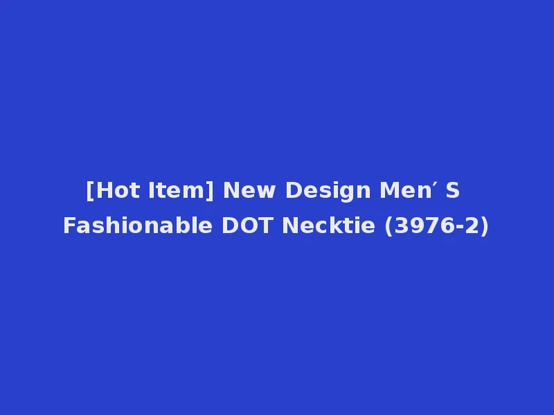 [Hot Item] New Design Men′ S Fashionable DOT Necktie (3976-2)