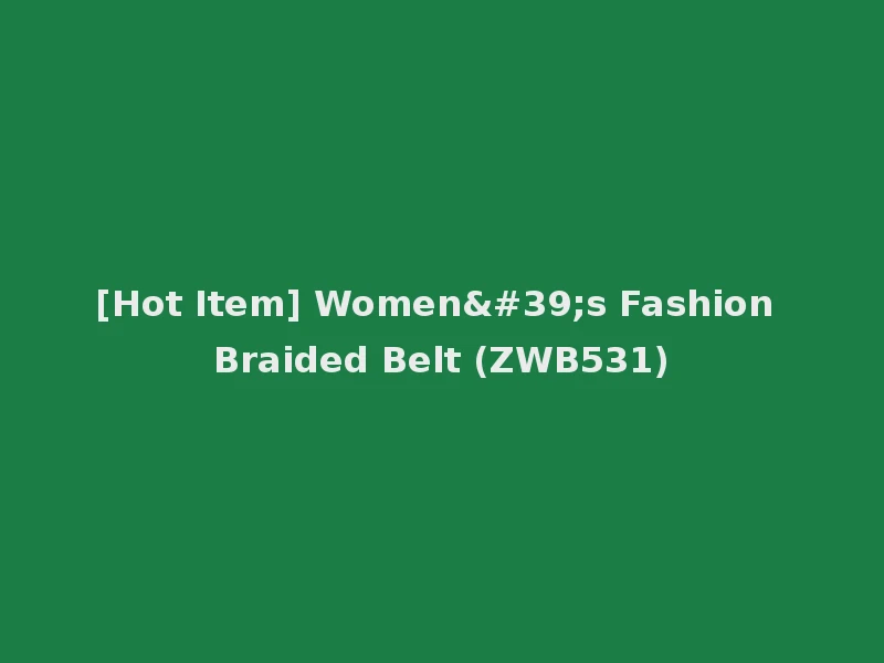 [Hot Item] Women's Fashion Braided Belt (ZWB531)